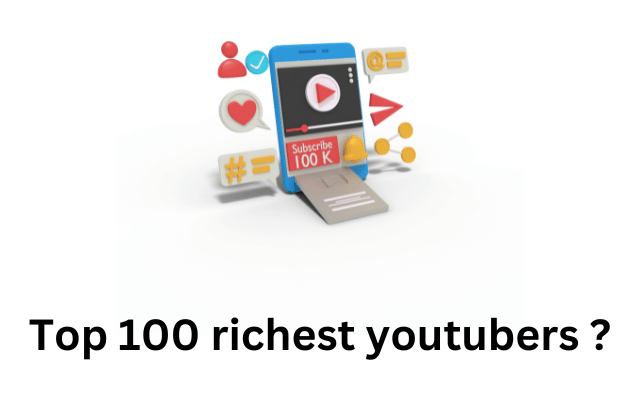 Top 100 richest youtubers